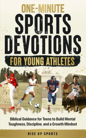 One-Minute Sports Devotions for Young Athletes: Biblical Guidance for Teens to Build Mental Toughness, Discipline, and a Growth Mindset Paperback  February 24, 2025